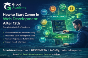 How to start career in web development after 12th course in Jaipur at Groot Academy full stack web development training institute